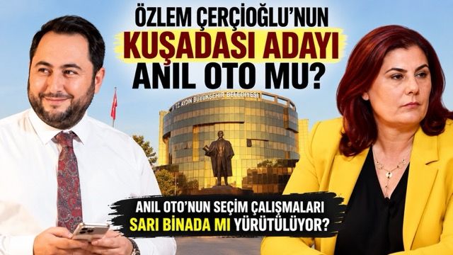 Özlem Çerçioğlu'nun Kuşadası adayı Anıl Oto mu?
