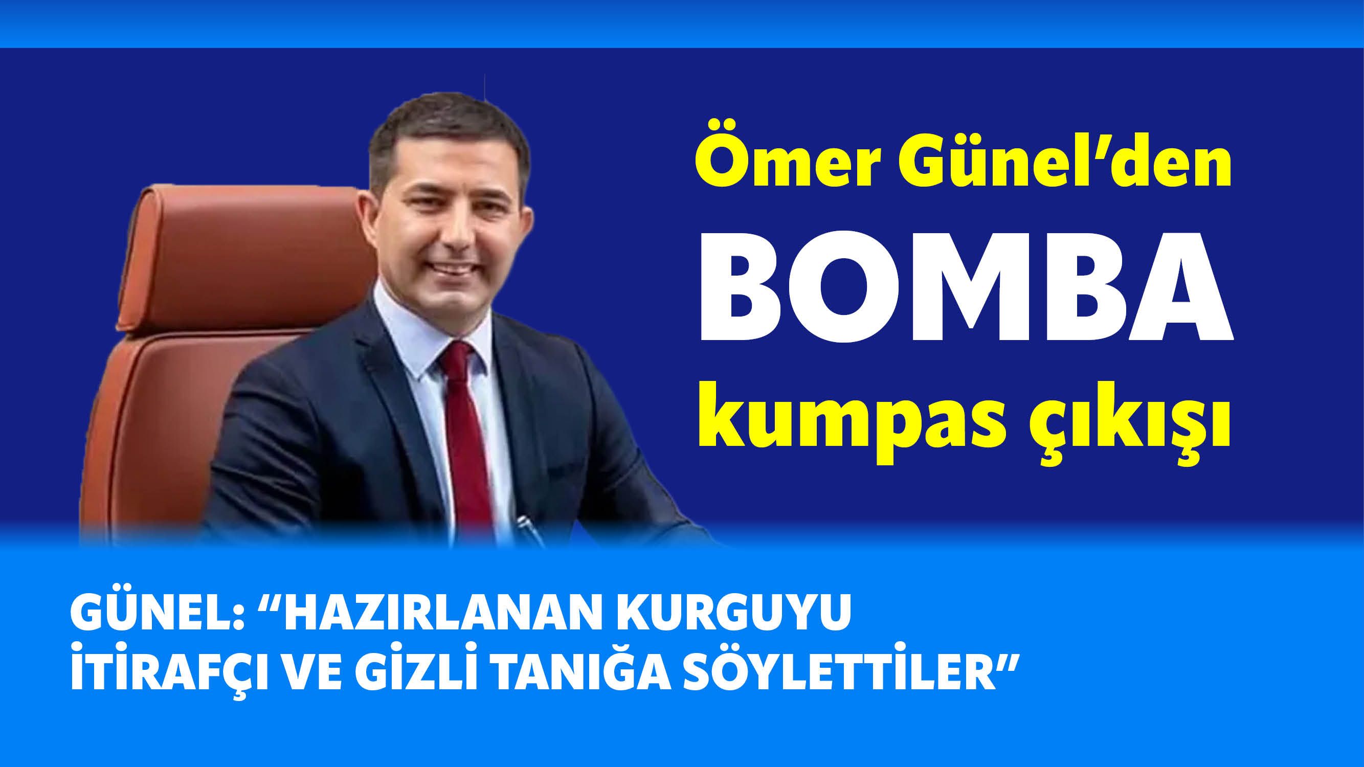 Ömer Günel'den bomba kumpas iddiası