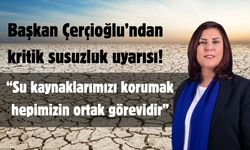 Başkan Çerçioğlu’ndan kritik susuzluk uyarısı!