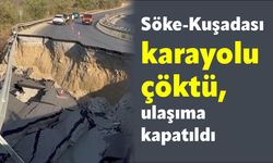 Söke-Kuşadası karayolu çöktü, ulaşıma kapatıldı