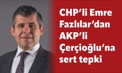 CHP’li Emre Fazlılar’dan AKP’li Çerçioğlu’na sert tepki
