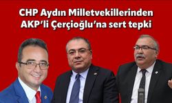 CHP Aydın Milletvekillerinden AKP’li Çerçioğlu’na sert tepki