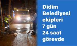 Didim Belediyesi ekipleri 7/24 görevde