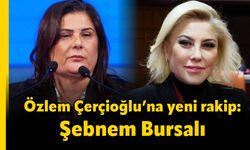Özlem Çerçioğlu’na yeni rakip: Şebnem Bursalı