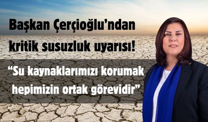 Başkan Çerçioğlu’ndan kritik susuzluk uyarısı!