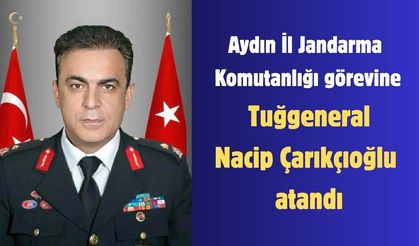 Aydın İl Jandarma Komutanlığı görevine Tuğgeneral Necip Çarıkçıoğlu atandı