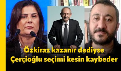 Özkiraz kazanır dediyse Çerçioğlu seçimi kesin kaybeder