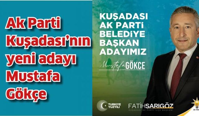 Ak Parti’nin Kuşadası adayı Mustafa Gökçe oldu