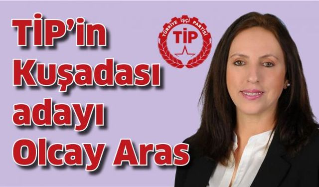 Olcay Aras, TİP’in Kuşadası Belediye Başkan adayı oldu