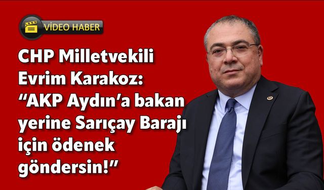 CHP'li Karakoz: "AKP bakan değil, ödenek göndersin"