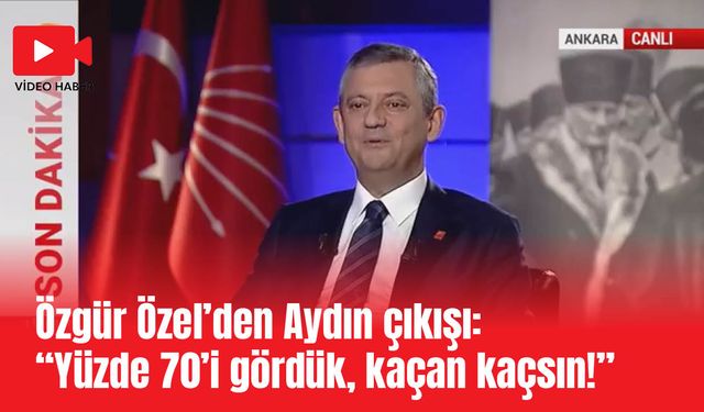 Özgür Özel’den Aydın çıkışı: “Yüzde 70’i gördük, kaçan kaçsın!”