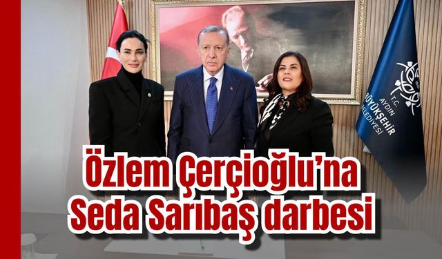 Özlem Çerçioğlu’na Seda Sarıbaş darbesi