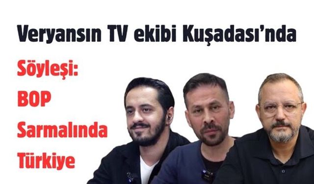 Veryansın TV ekibi Kuşadalılarla buluşuyor