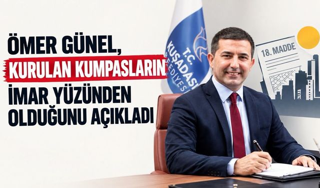 Ömer Günel, kumpasların imar yüzünden kurulduğunu açıkladı