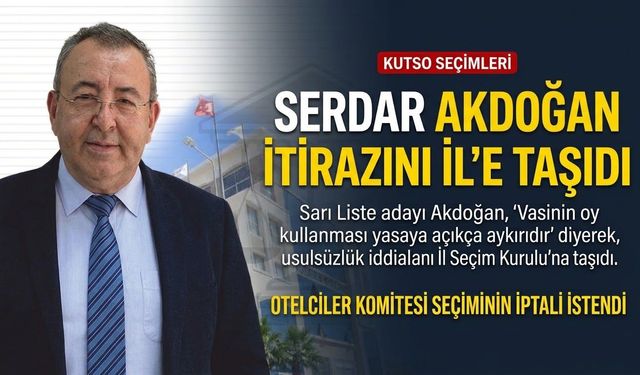 Serdar Akdoğan itirazını il’e taşıyor