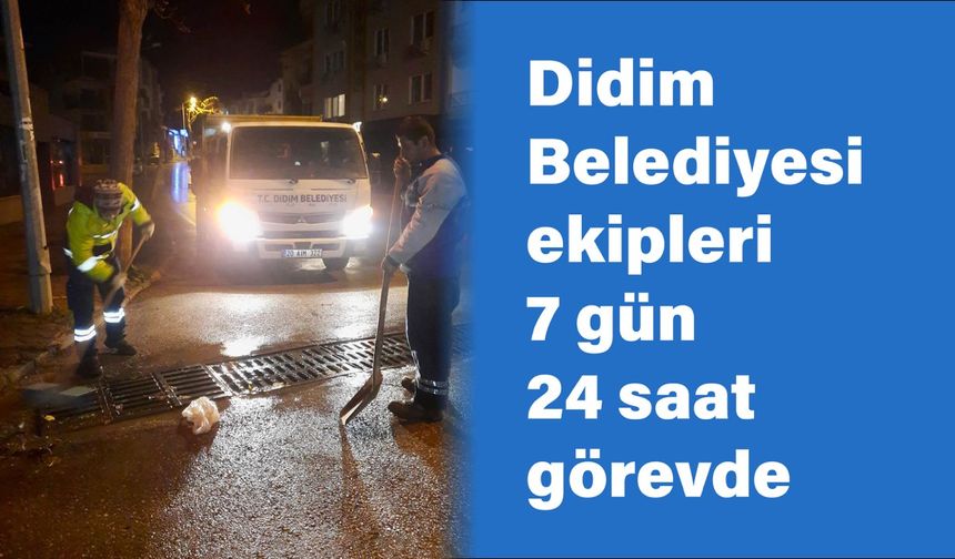 Didim Belediyesi ekipleri 7/24 görevde