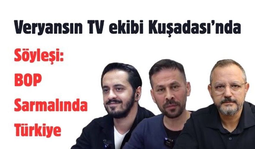 Veryansın TV ekibi Kuşadalılarla buluşuyor
