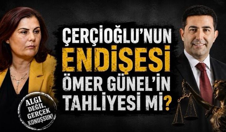 Çerçioğlu'nun endişesi Ömer Günel'in tahliyesi mi?