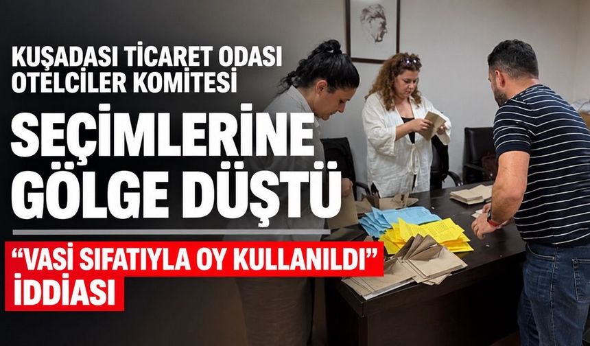 Kuşadası Ticaret Odası Otelciler Komitesi seçimine gölge düştü