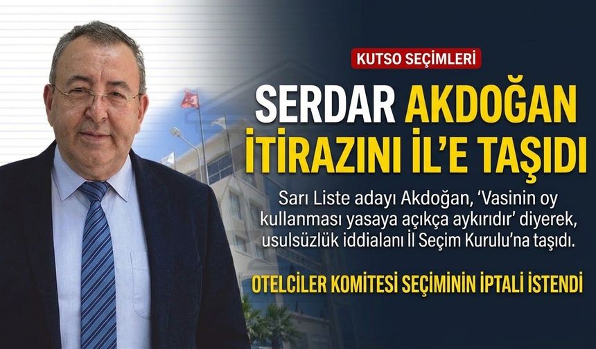 Serdar Akdoğan itirazını il’e taşıyor
